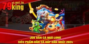 JDB Bắn Cá Ngũ Long: Thiên Đường Khám Phá Đại Dương Hấp Dẫn